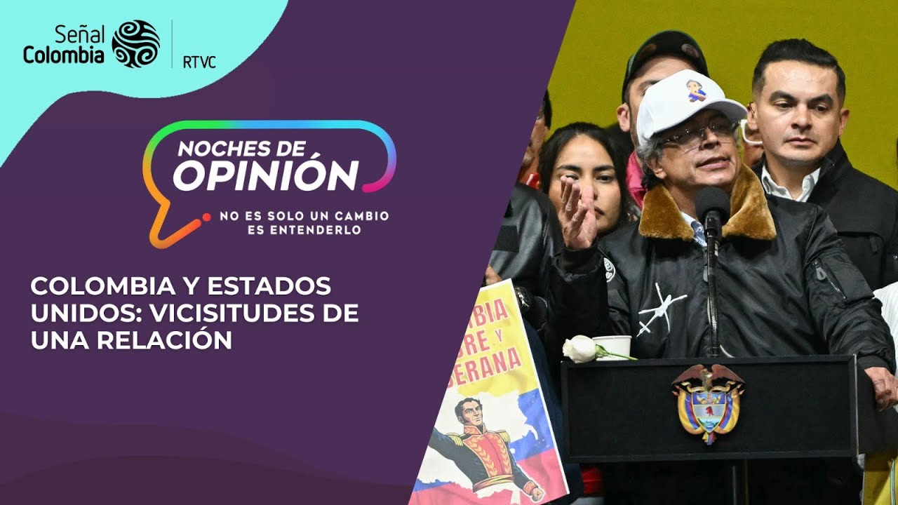 Noches de Opinión | Colombia y EE.UU.: vicisitudes de una relación