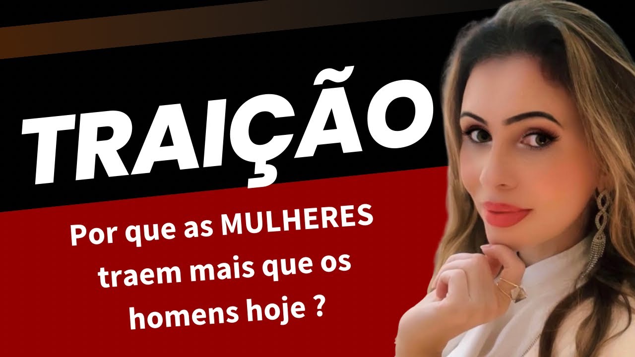 POR QUE AS MULHERES TRAEM MAIS QUE OS HOMENS HOJE?