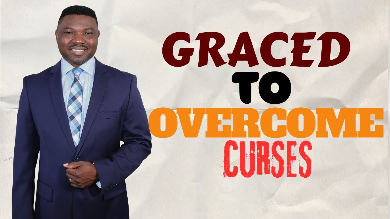 GRACED TO OVERCOME CURSES (RE-AIR)! FELIX HARCOURT MINISTRIES INTERNATIONAL