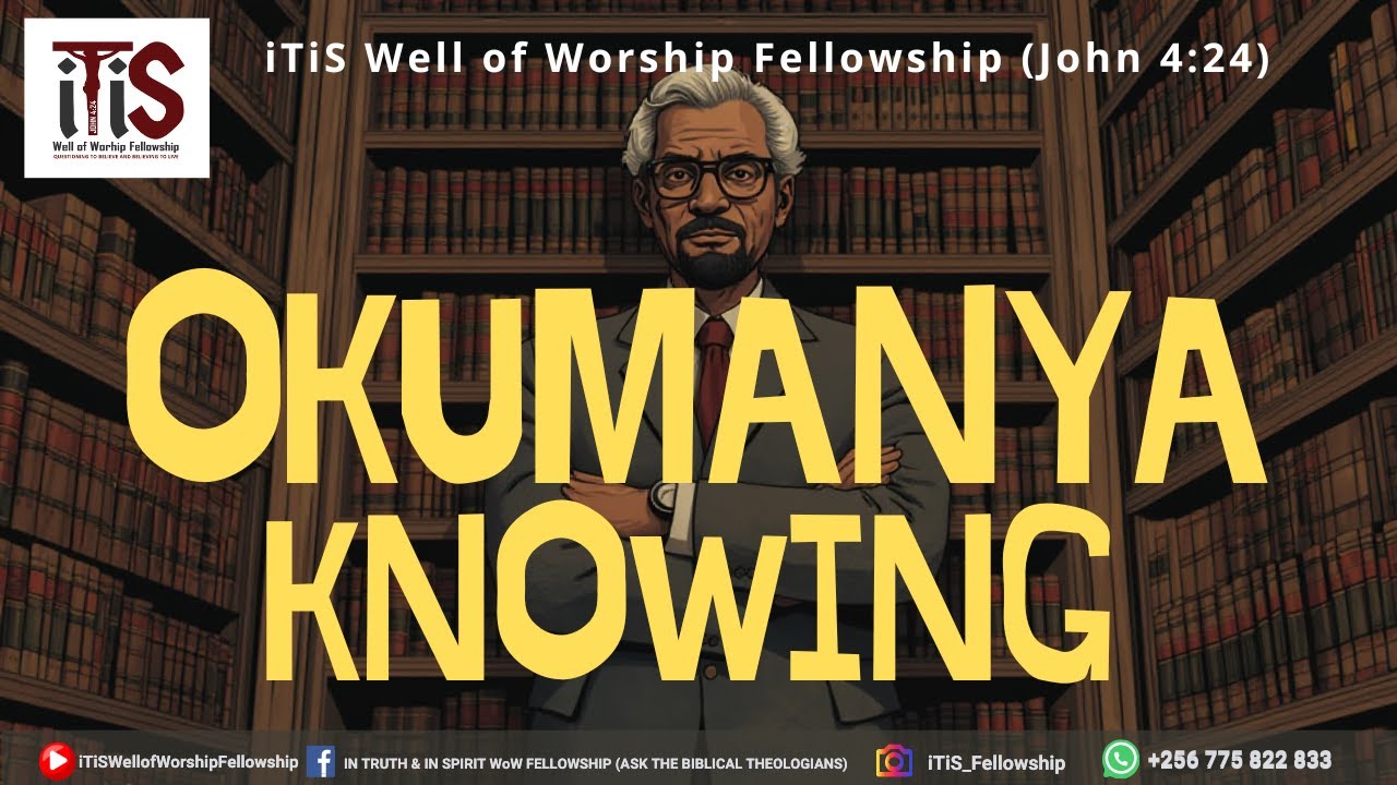 OKUMANYA (KNOWING & KNOWLEDGE — What It Is, How We Know, and Why It Matters)