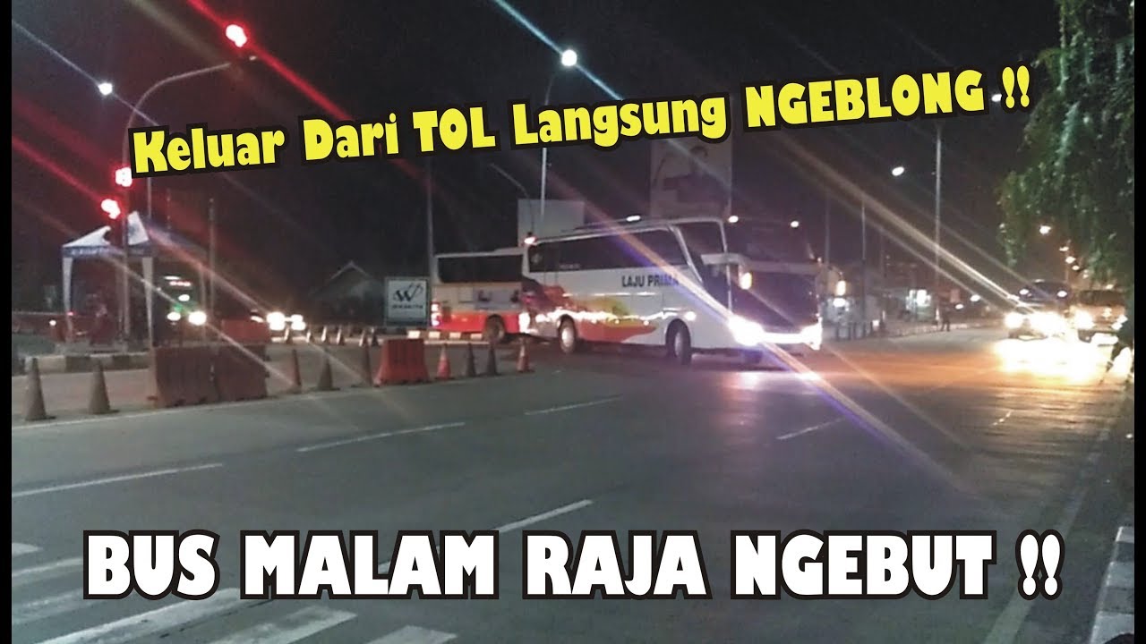 Ngeriii!! Bus Malam Ngeblong Raja Super Ngebut Keluar Masuk Pintu Tol Brebes Timur