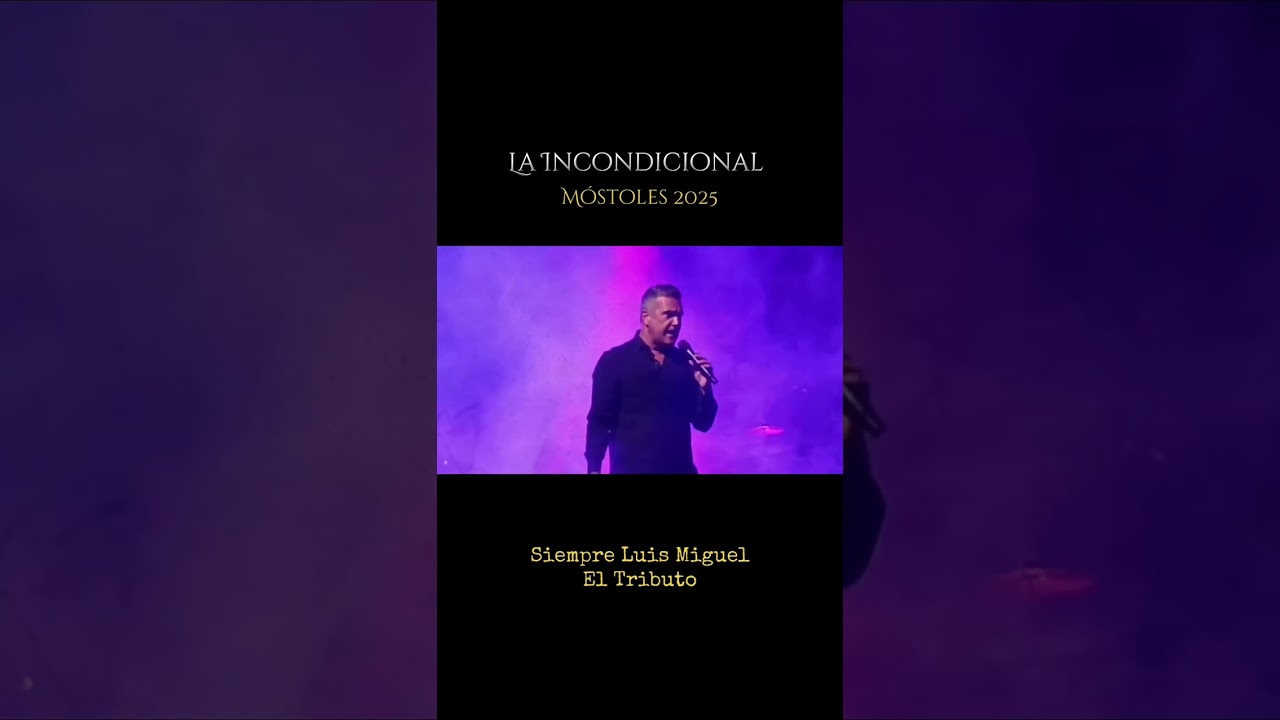 La incondicional - Siempre Luis Miguel El Tributo - Móstoles 2025