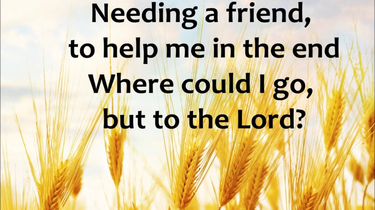 Where Could I Go But To The Lord