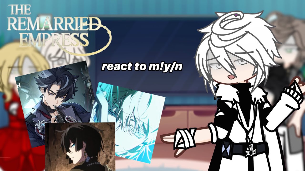 the remarried empress react to m!y/n | w.i.p pt 2 | 2X speed!