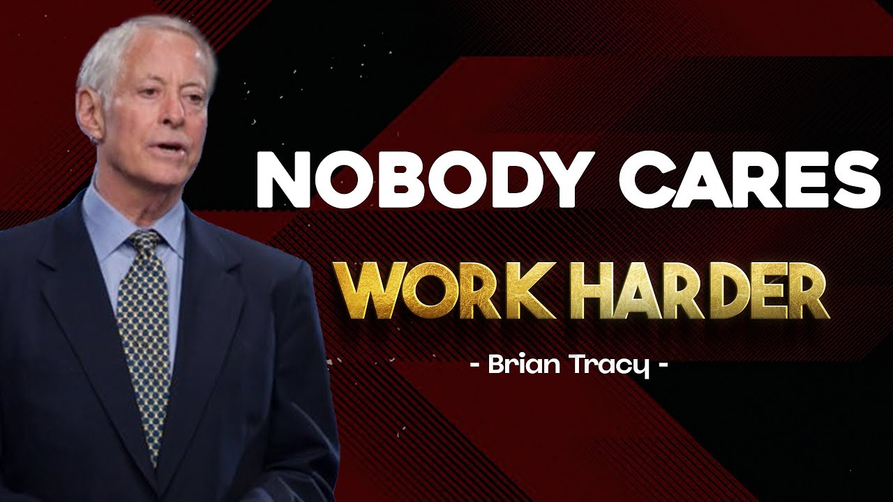 NOBODY CARES, WORK HARDER | Brian Tracy | MUST WATCH NOW !!!
