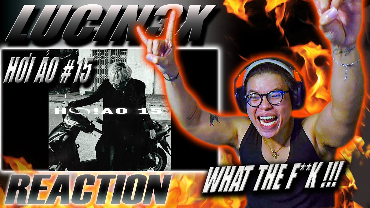 (REACTION) HƠI ẢO #15 - Lucin3x | WHAT THE F*CK ! REACTION ĐIÊN NHẤT VIỆT NAM !!!