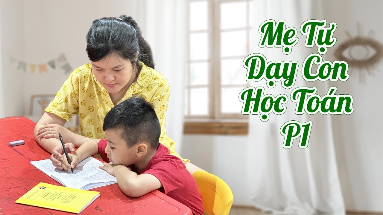 Mình Tự Dạy Con Học Toán Như Thế Nào? - Hành Trang Cho Bé Vào Lớp 1 Phần 1