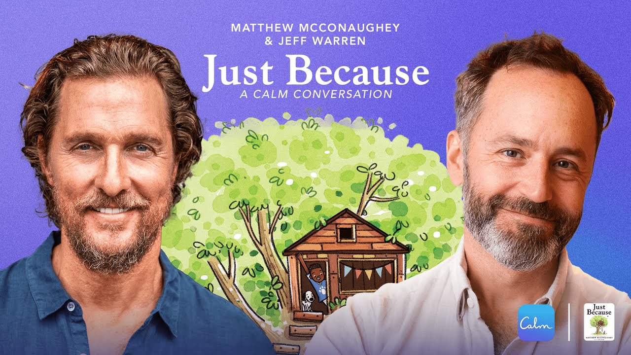 Calm Conversations: Matthew McConaughey and Jeff Warren &ldquo;Just Because&rdquo;