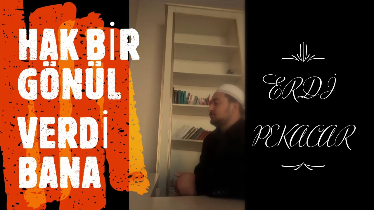 HAK BİR GÖNÜL VERDİ BANA (Erdi Pekacar)