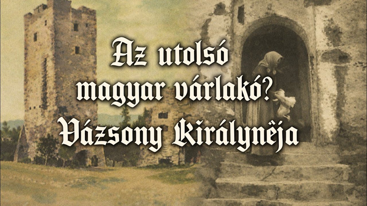 Az utolsó magyar várlakó? Vázsony Királynéja🏰