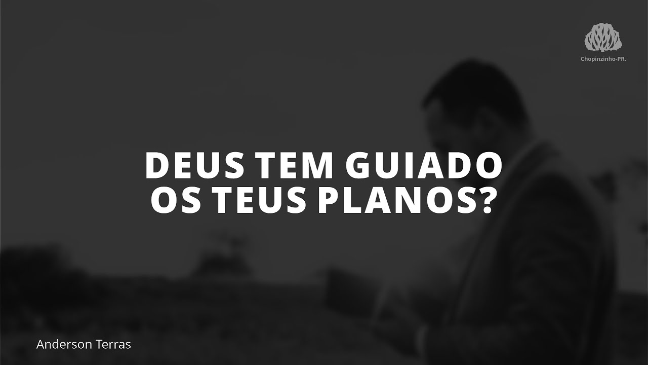 Deus tem guiado os teus planos?