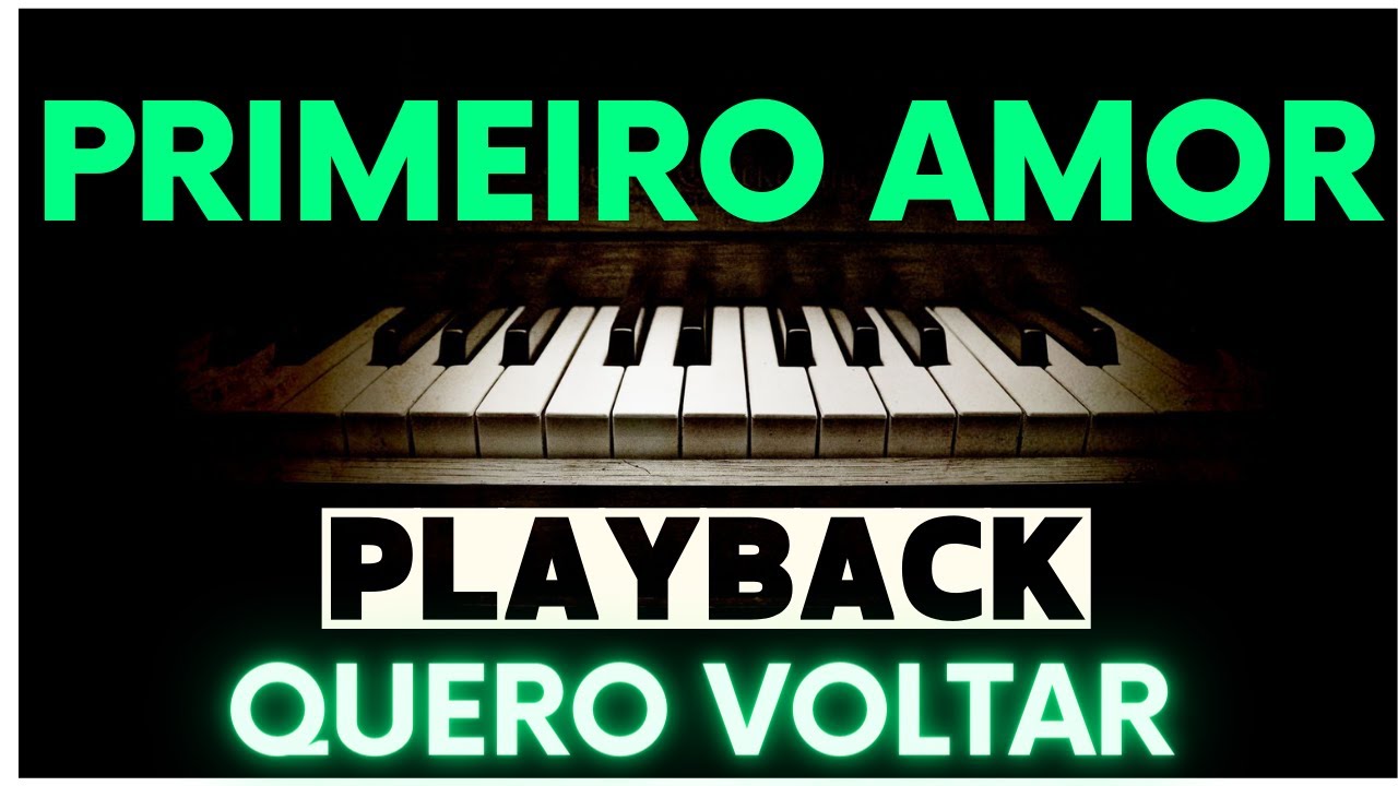 PRIMEIRO AMOR - PLAYBACK (Quero voltar ao início)