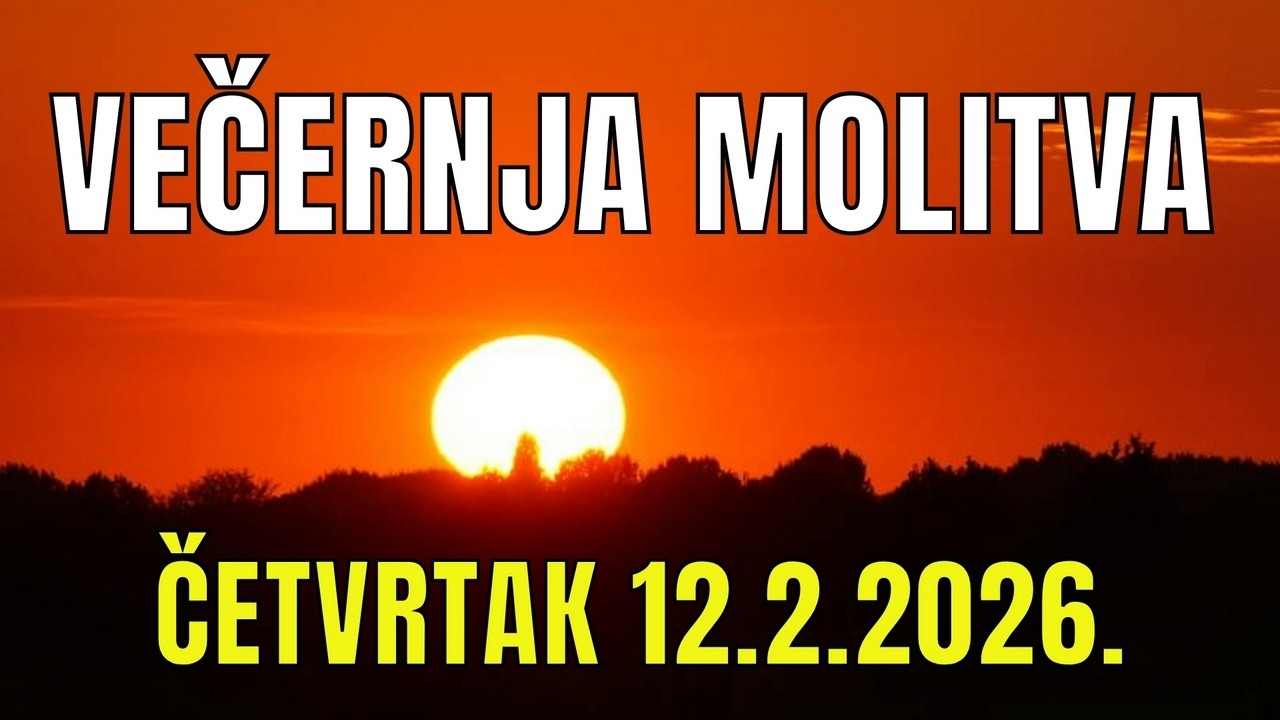 Časoslov: VEČERNJA MOLITVA  - ČETVRTAK 12.2.2026.