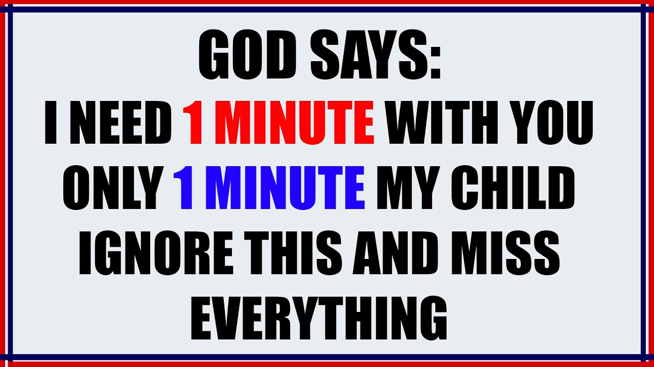 GOD SAYS: MY CHILD, GIVE ME 1 MINUTE — YOUR LIFE WILL CHANGE