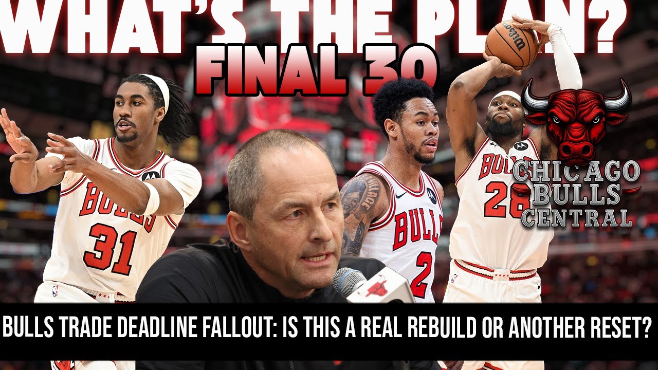 Bulls Trade Deadline Fallout: Is This a Real Rebuild or Another Reset? | What to Watch Over Final 30