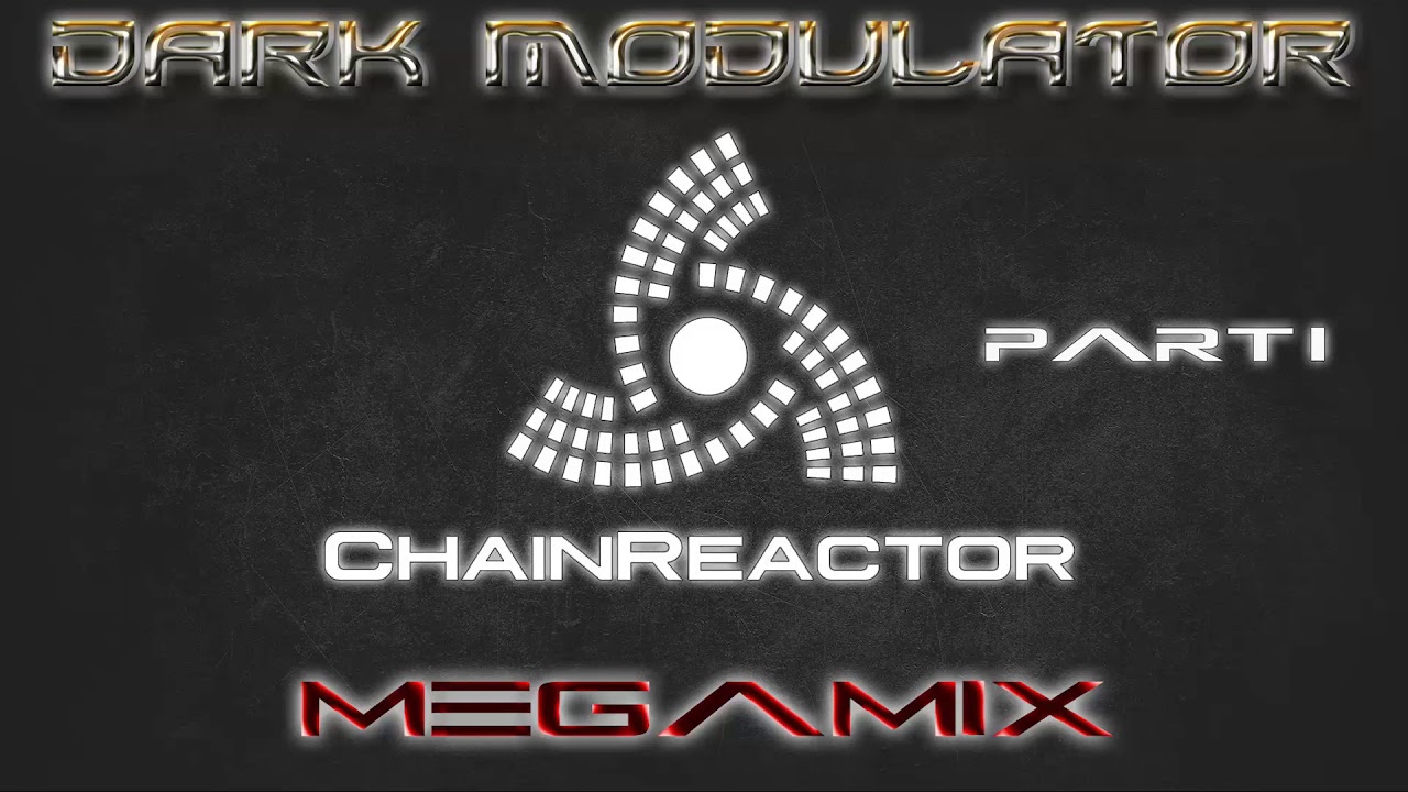Chainreactor Megamix  Part I From DJ DARK MODULATOR