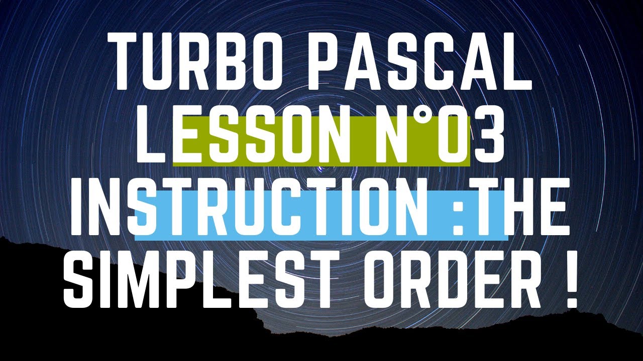 Turbo Pascal Tutorial Lesson N&deg;03 : Instruction the simplest Order