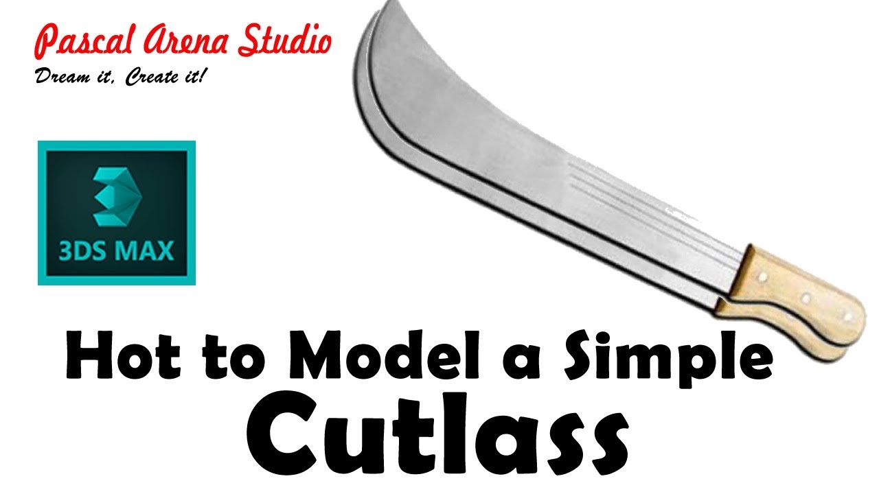 How to Model a Simple Cutlass in Autodesk 3Ds Max - [Pascal Arena Studio]