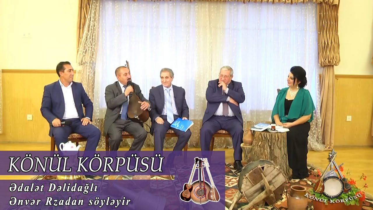 Ədalət Dəlidağlı Ənvər Rzadan söyləyir -maraqlıdır.