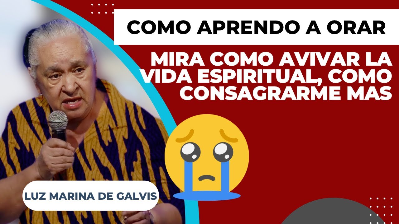 🔴MIRA COMO AVIVAR TU VIDA ESPIRITUAL, APRENDE A ORAR, COMO ME CONSAGRO MAS🙏🗣️LUZ MARINA DE GALVIS 👏