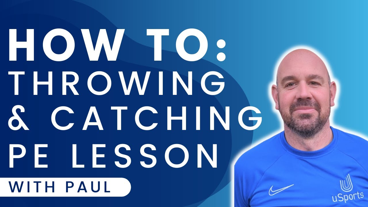 How To Deliver A Throwing & Catching PE Lesson