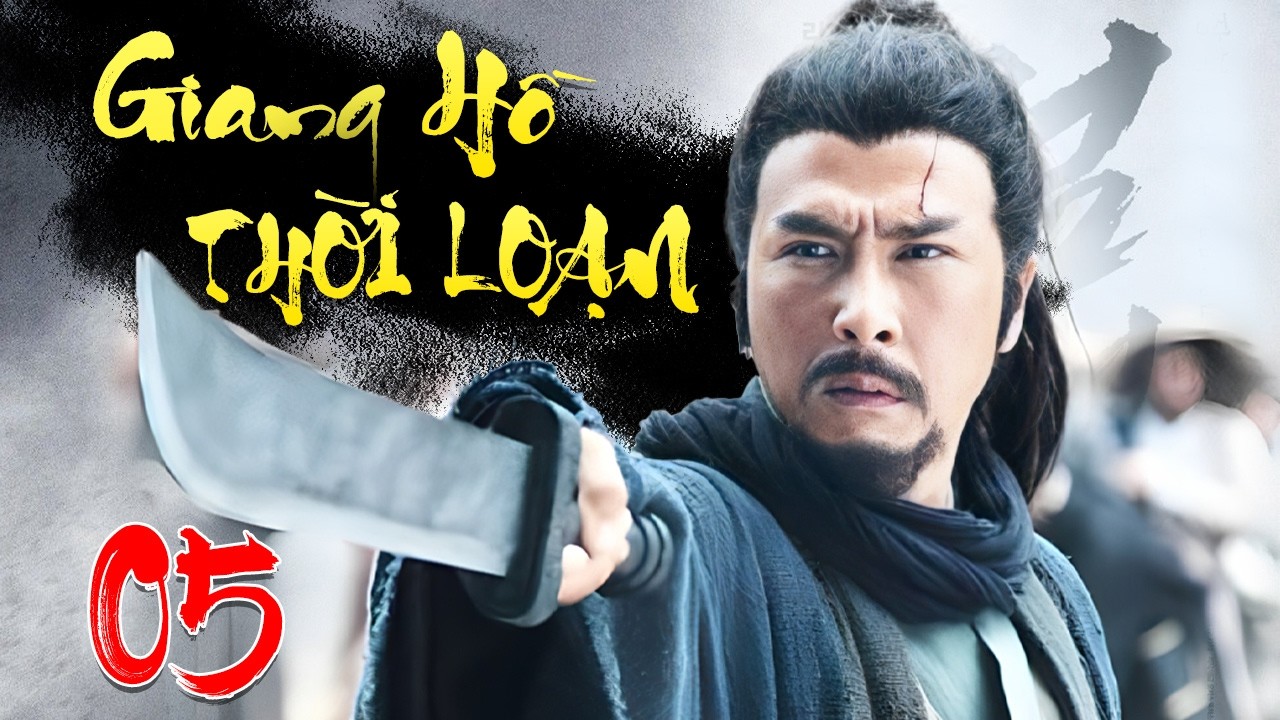 Giang Hồ Thời Loạn - Tập 5 | Siêu Phẩm Phim Cổ Trang Kiếm Hiệp Trung Quốc Mới Nhất 2026 Thuyết Minh