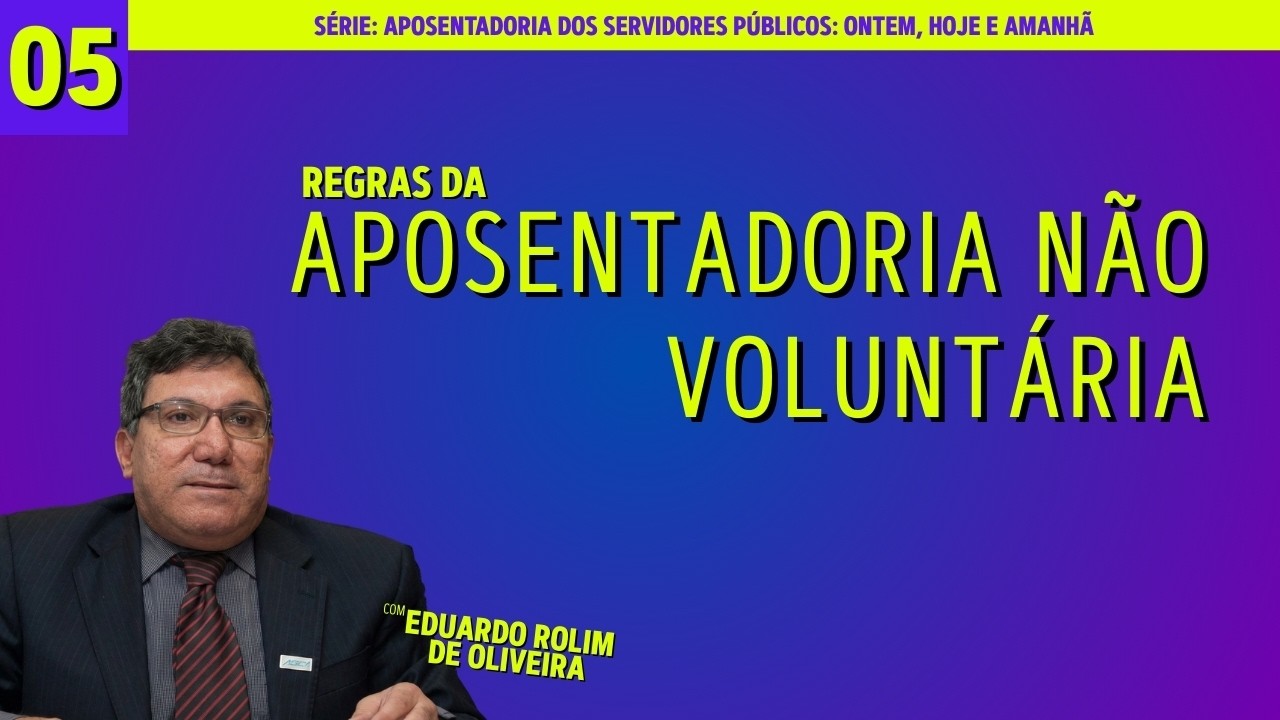 05 As modalidades não voluntárias de aposentadoria