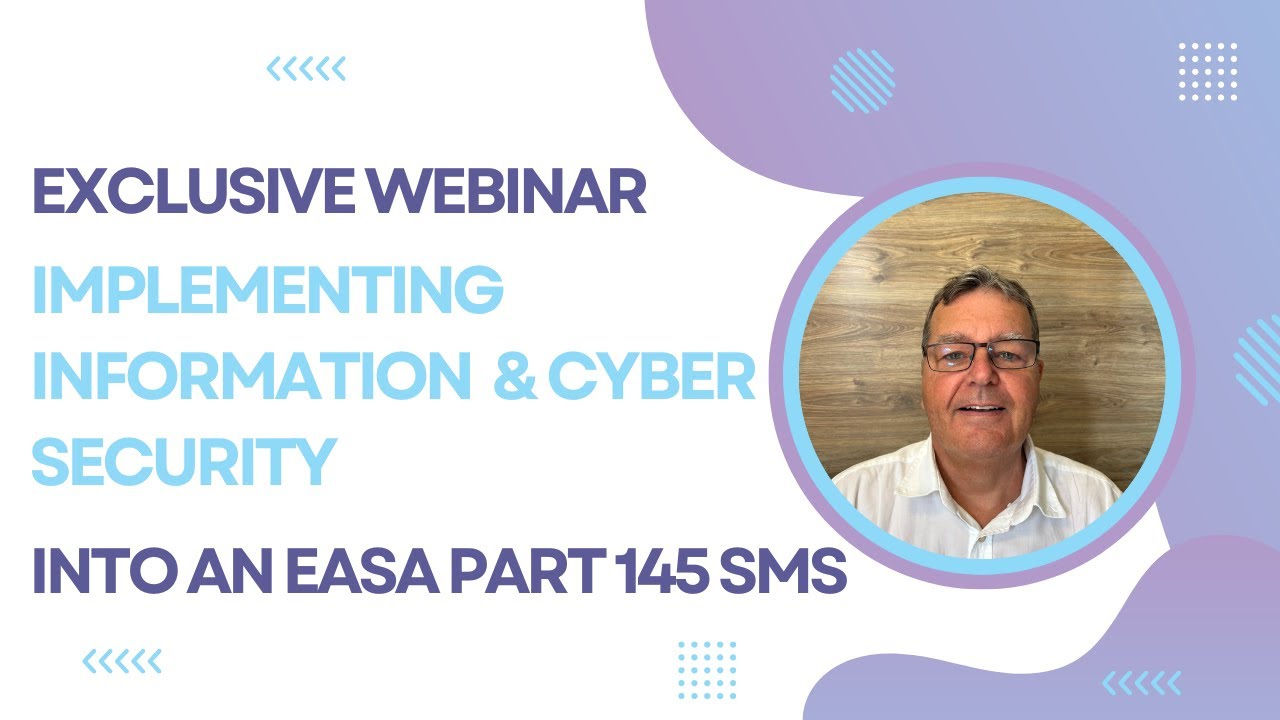 Exclusive Webinar -  Implementing Information & Cyber Security into an EASA Part 145 SMS - Part 1