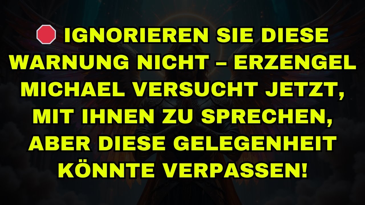 🛑 IGNORIEREN SIE DIESE WARNUNG NICHT – ERZENGEL MICHAEL VERSUCHT JETZT, MIT IHNEN ZU SPRECHEN, ABER