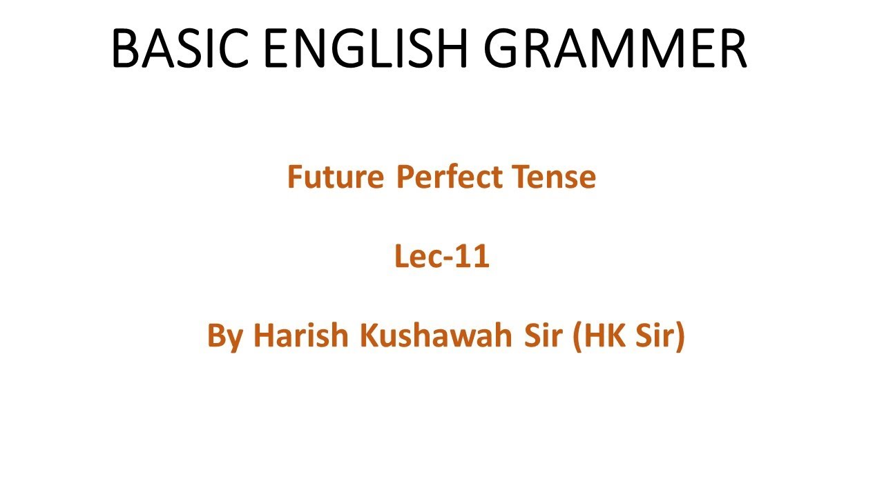 Future Perfect Tense : Lec-11 By Harish Kushawah Sir (HK Sir)