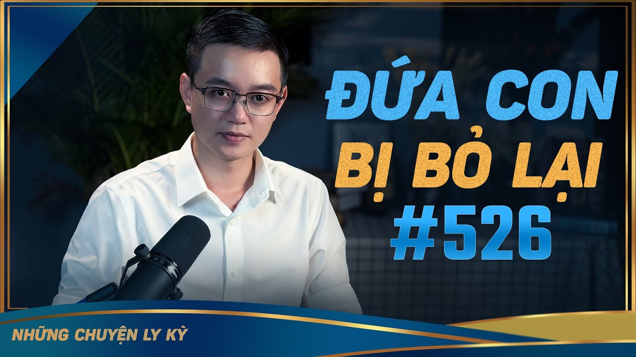 ĐỨA CON BỊ BỎ LẠI - Chuyện tâm linh Nguyễn Huy kể #526