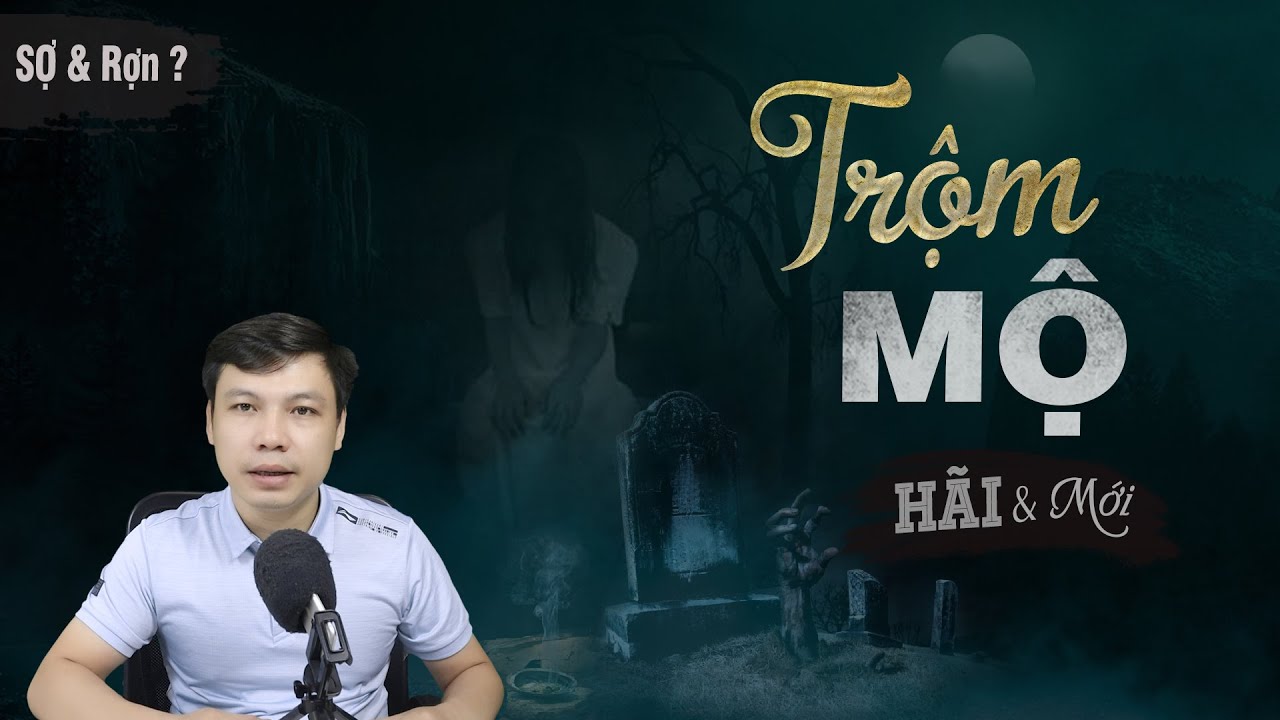 [RỢN] Với Trộm Mộ - Truyện Ma Mới Có Thật Về Phạm Thiêng Nghiệp Quật MC Đình Soạn Kể