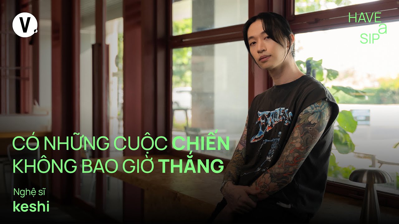 C&oacute; những cuộc chiến kh&ocirc;ng bao giờ thắng - @keshibeats | #HaveASip 215