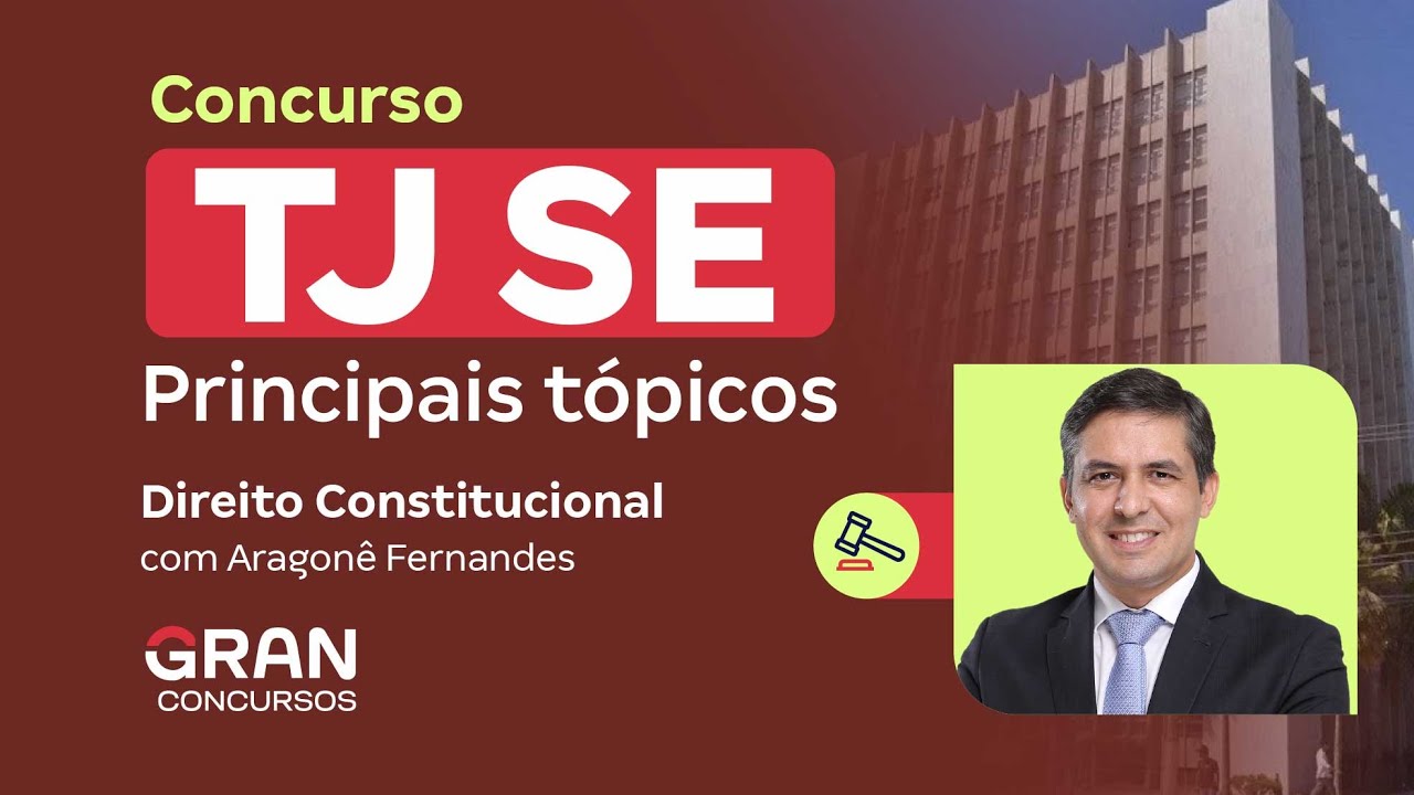 Concurso TJ SE - Principais tópicos em Direito Constitucional com Aragonê Fernandes
