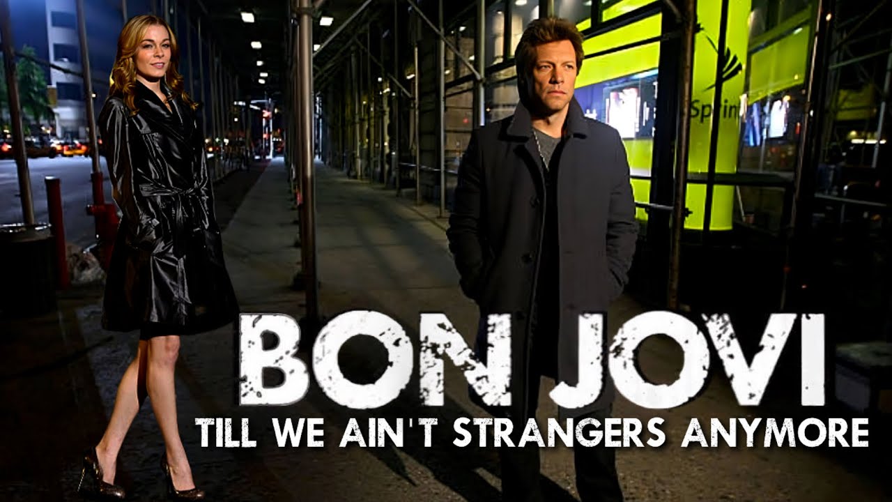 Bon Jovi - Till We Ain't Strangers Anymore | Ft. LeAnn Rimes