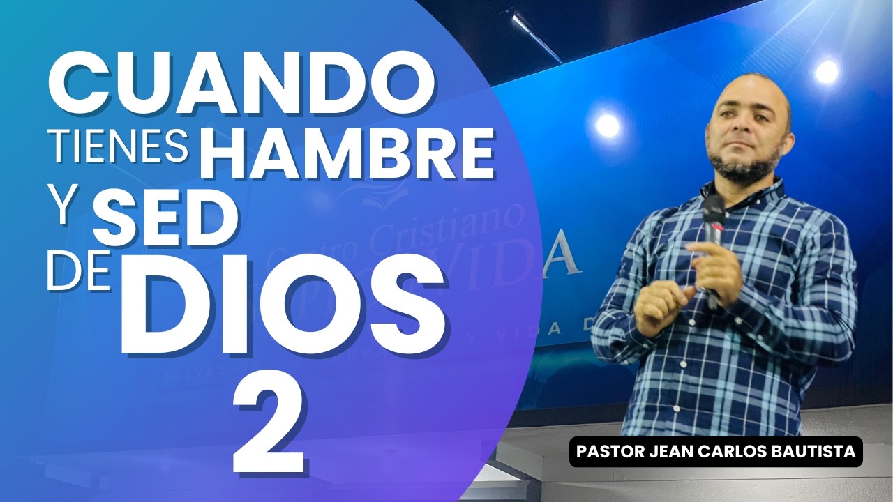 CUANDO TIENES HAMBRE Y SED DE DIOS 2 / Pastor Jean Carlos Bautista