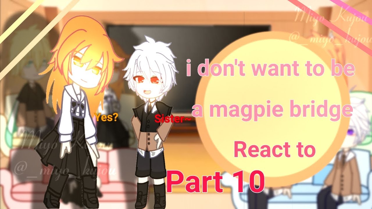//i don't want to be a magpie bridge react to//???  part 10/? {Miyo Kujou✓}