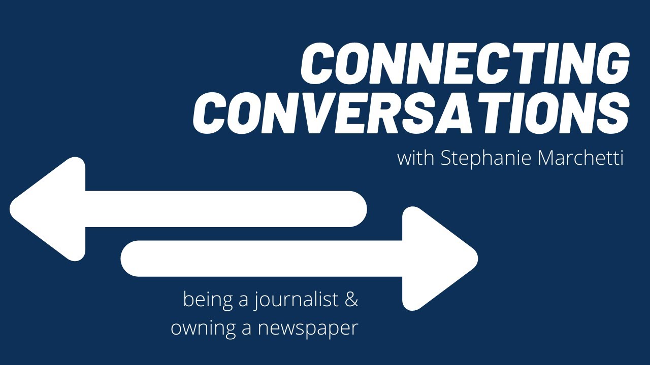 Connecting Conversation: Being a Journalist & Owning a Newspaper