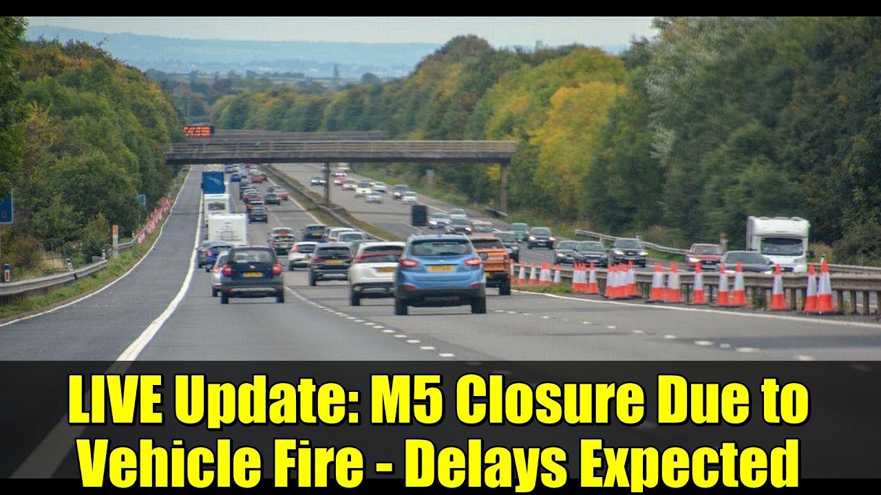 LIVE Update: M5 Closure Due to Vehicle Fire - Delays Expected