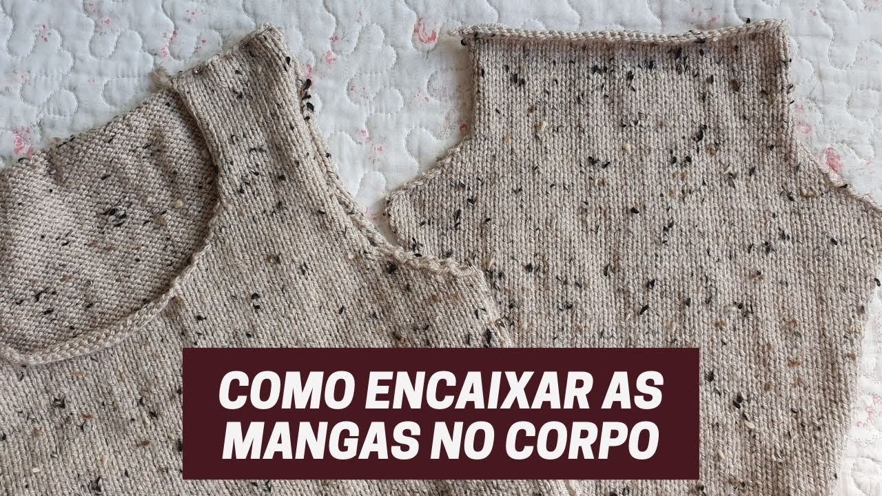 COMO ENCAIXAR A CAVA DA MANGA NA CAVA NO CORPO | DICA PARA TRICÔ E CROCHÊ