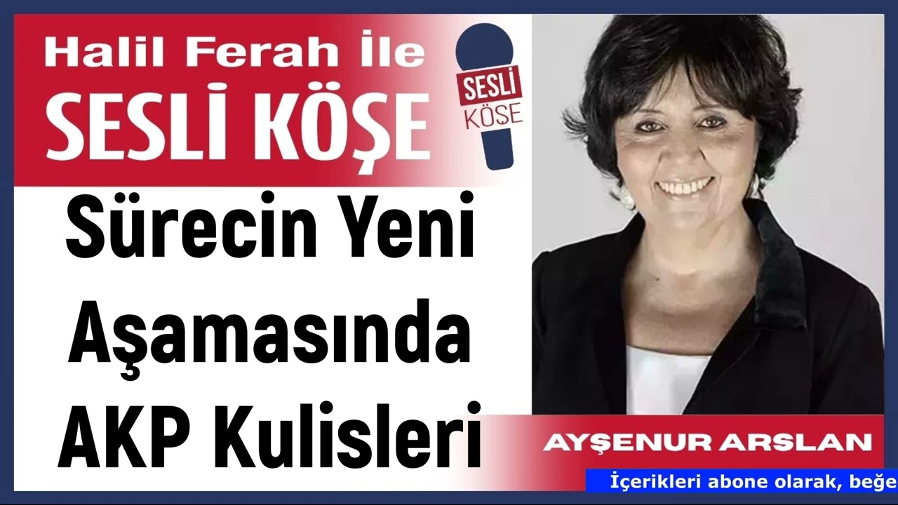 Ayşenur Arslan: 'Sürecin Yeni Aşamasında AKP Kulisleri' 28/02/26 Halil Ferah ile Sesli Köşe