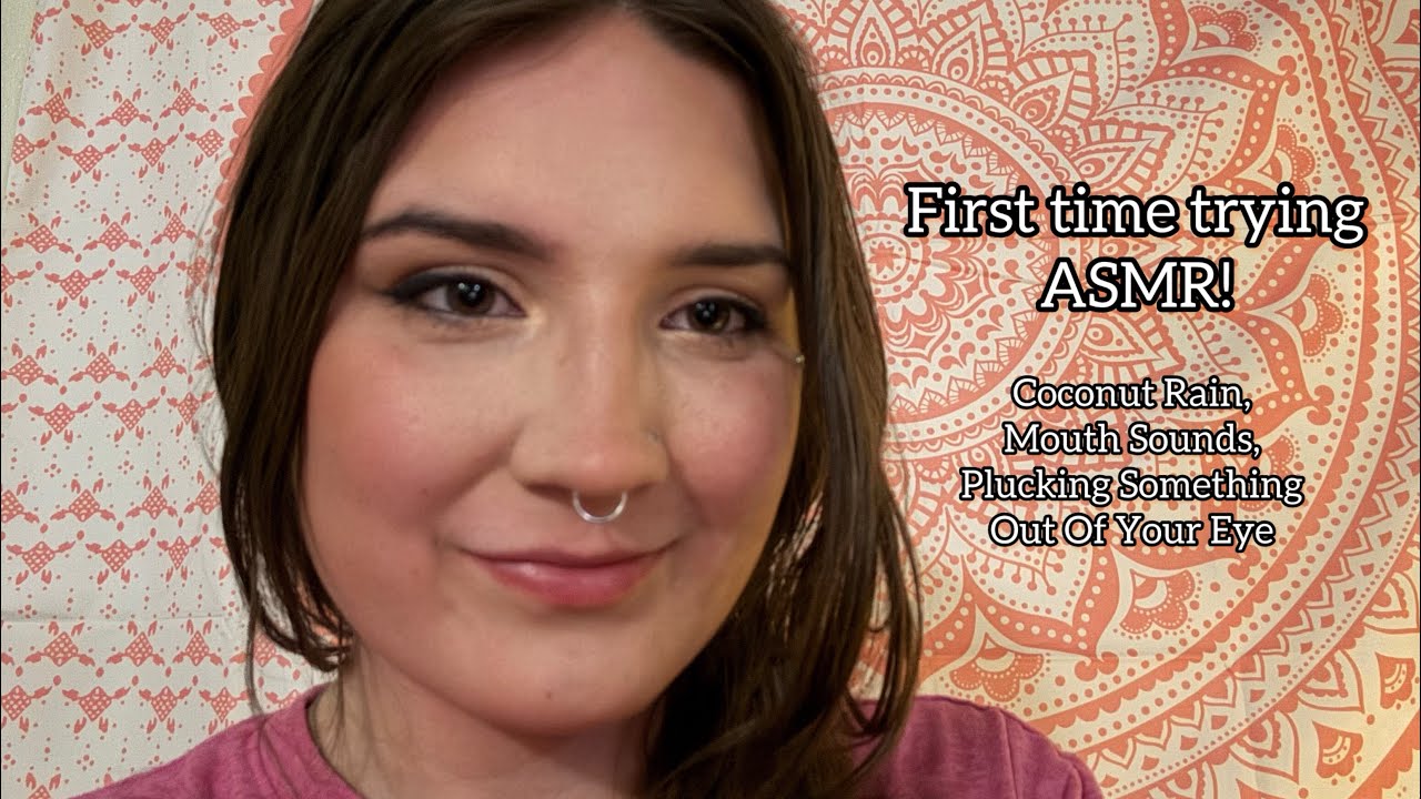 First time trying ASMR! | Coconut Rain, Mouth Sounds, Plucking Something Out Of Your Eye