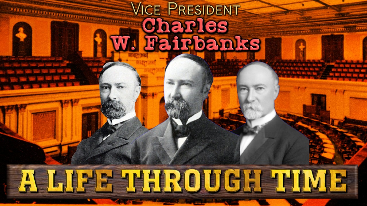 Charles W. Fairbanks: A Life Through Time (1852-1918)
