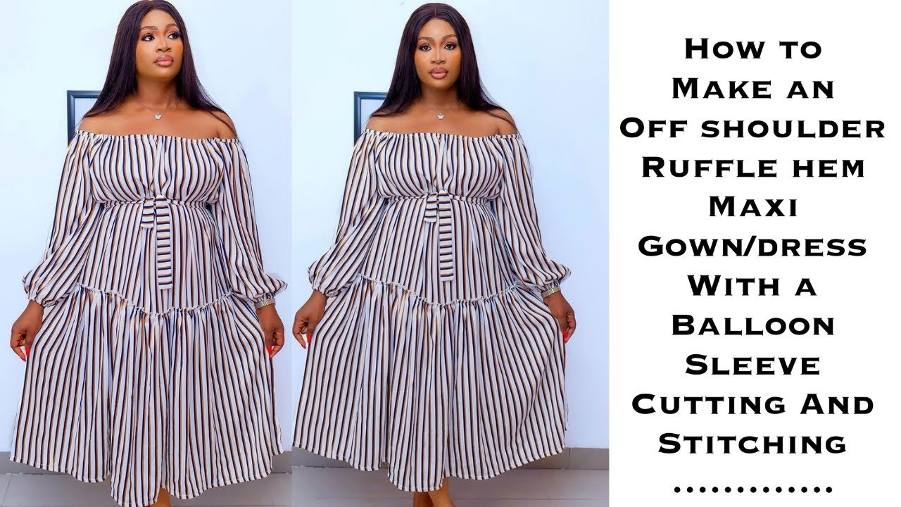 HOW TO MAKE AN OFF SHOULDER RUFFLE HEM MAXI DRESS WITH A BALLOON SLEEVE