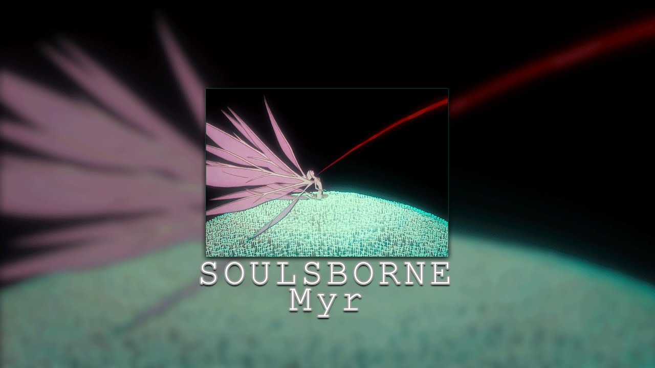 Soulsborne - Myr (Evangelion edit)