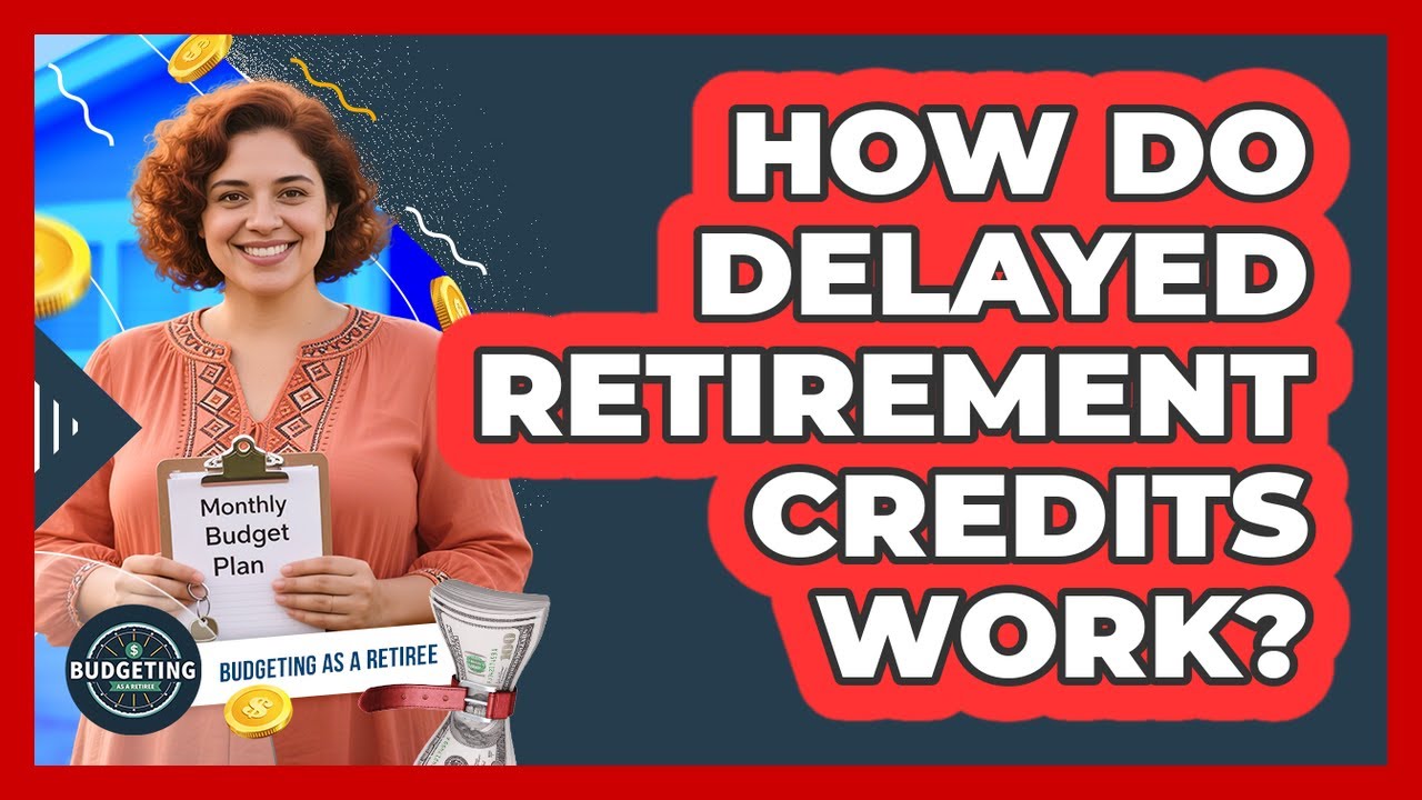How Do Delayed Retirement Credits Work?