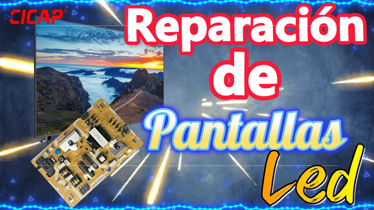 REPARACIÓN DE PANTALLAS LED   FUENTES - CICAP