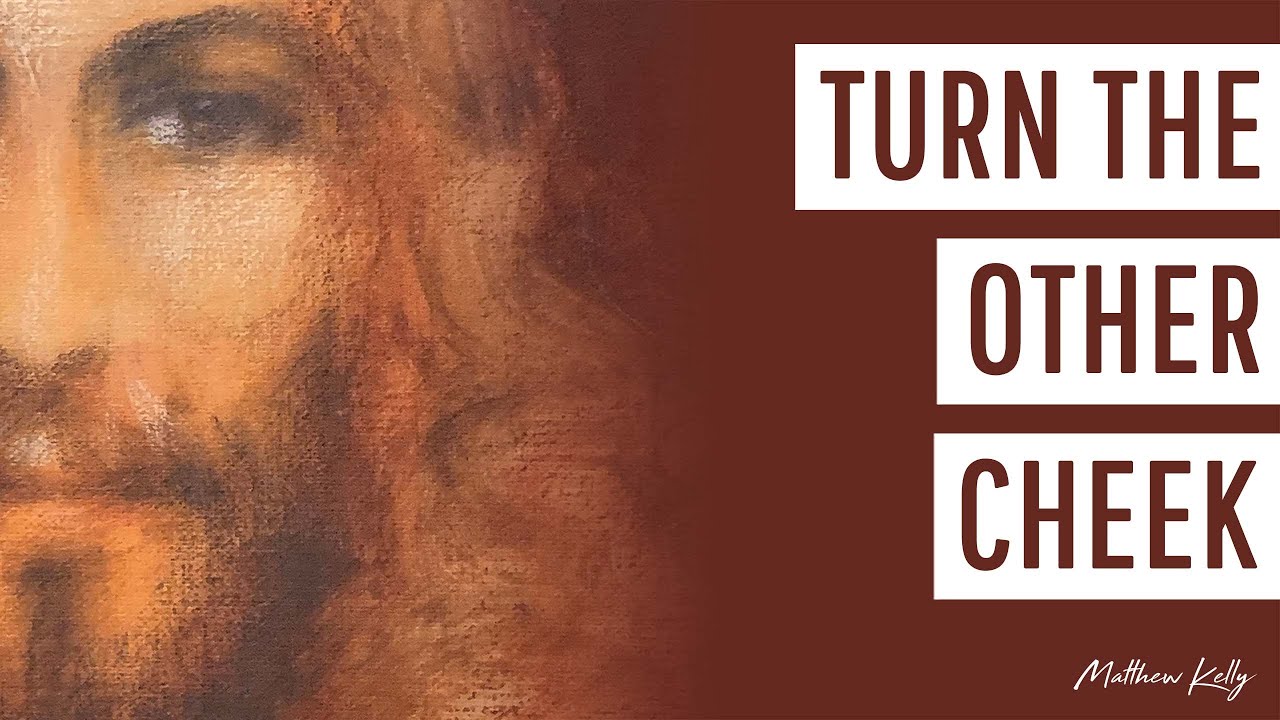 Turn the Other Cheek - Matthew Kelly - Difficult Teachings - Best Lent Ever