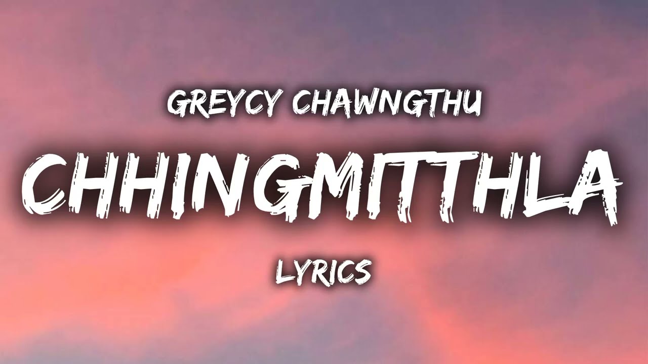 Greycy Chawngthu - Chhingmitthla (LYRICS) (Johan H. Lalmalsawma Cover)
