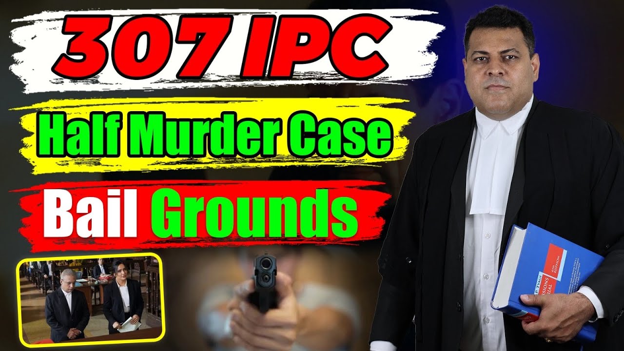 जानिए सबकुछ IPC 307 के बारे में! Bail कैसे ओर कब तक होती है?